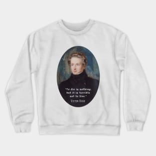 Victor Hugo portrait and  quote: To die is nothing; but it is terrible not to live. Crewneck Sweatshirt